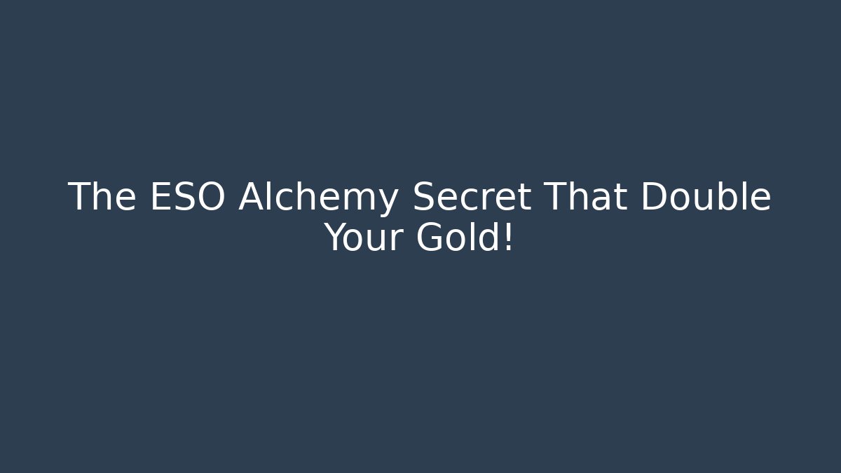 The ESO Alchemy Secret That Double Your Gold!