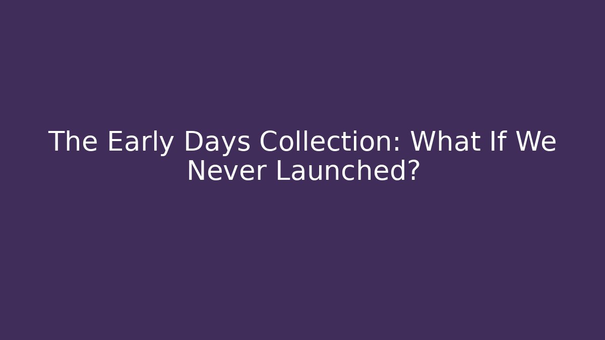 The Early Days Collection: What If We Never Launched? - Buddy Program