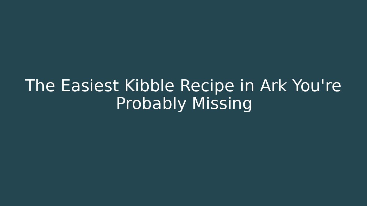 The Easiest Kibble Recipe in Ark You’re Probably Missing