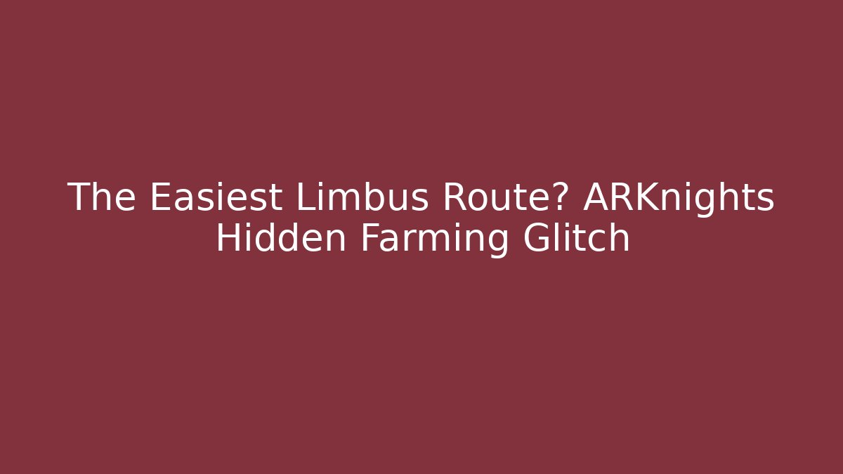 The Easiest Limbus Route? ARKnights Hidden Farming Glitch