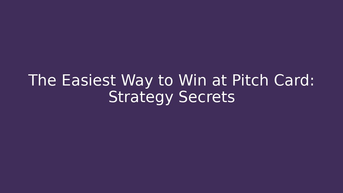 The Easiest Way to Win at Pitch Card: Strategy Secrets