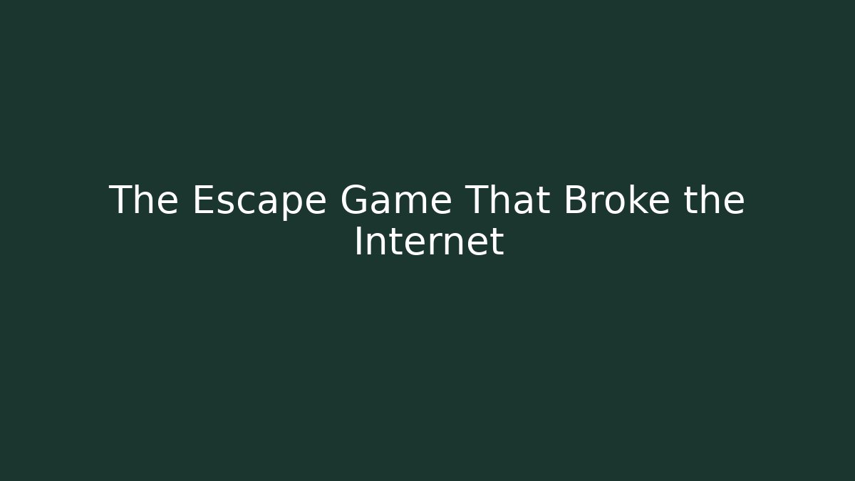 The Escape Game That Broke the Internet