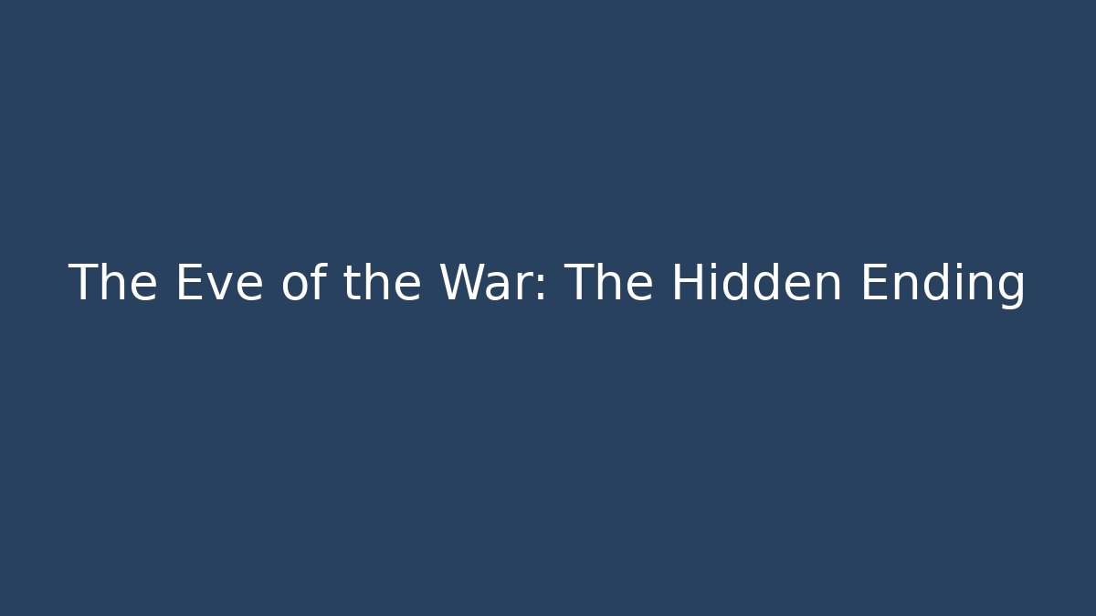 The Eve of the War: The Hidden Ending