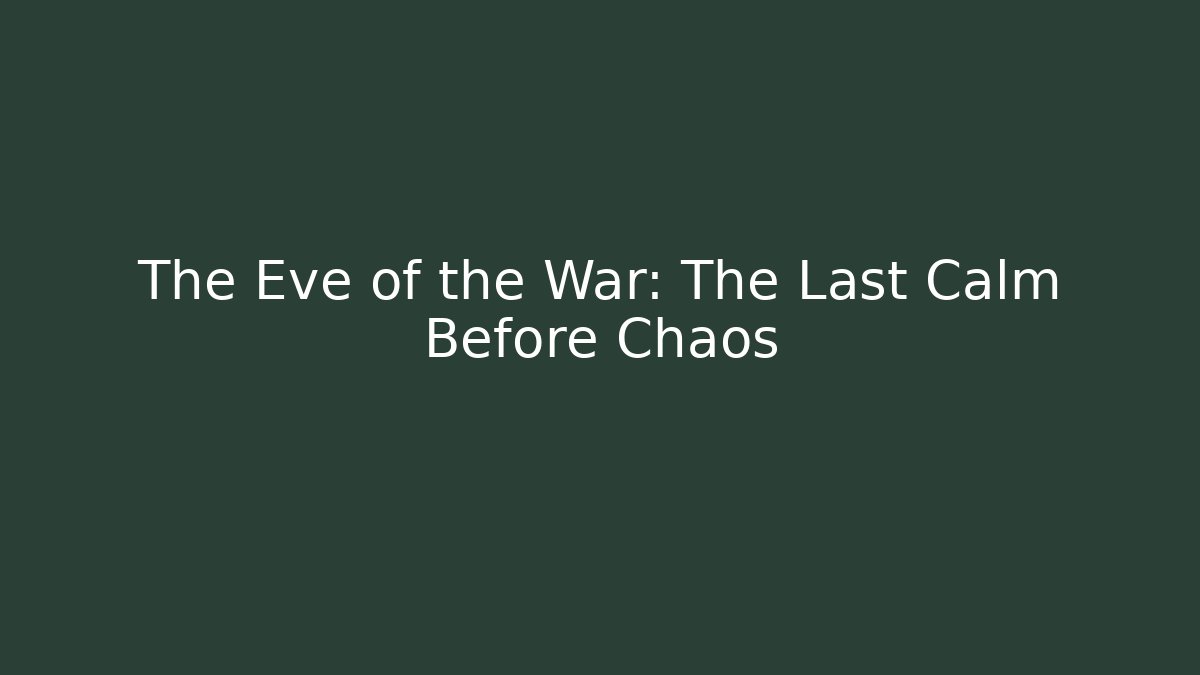The Eve of the War: The Last Calm Before Chaos