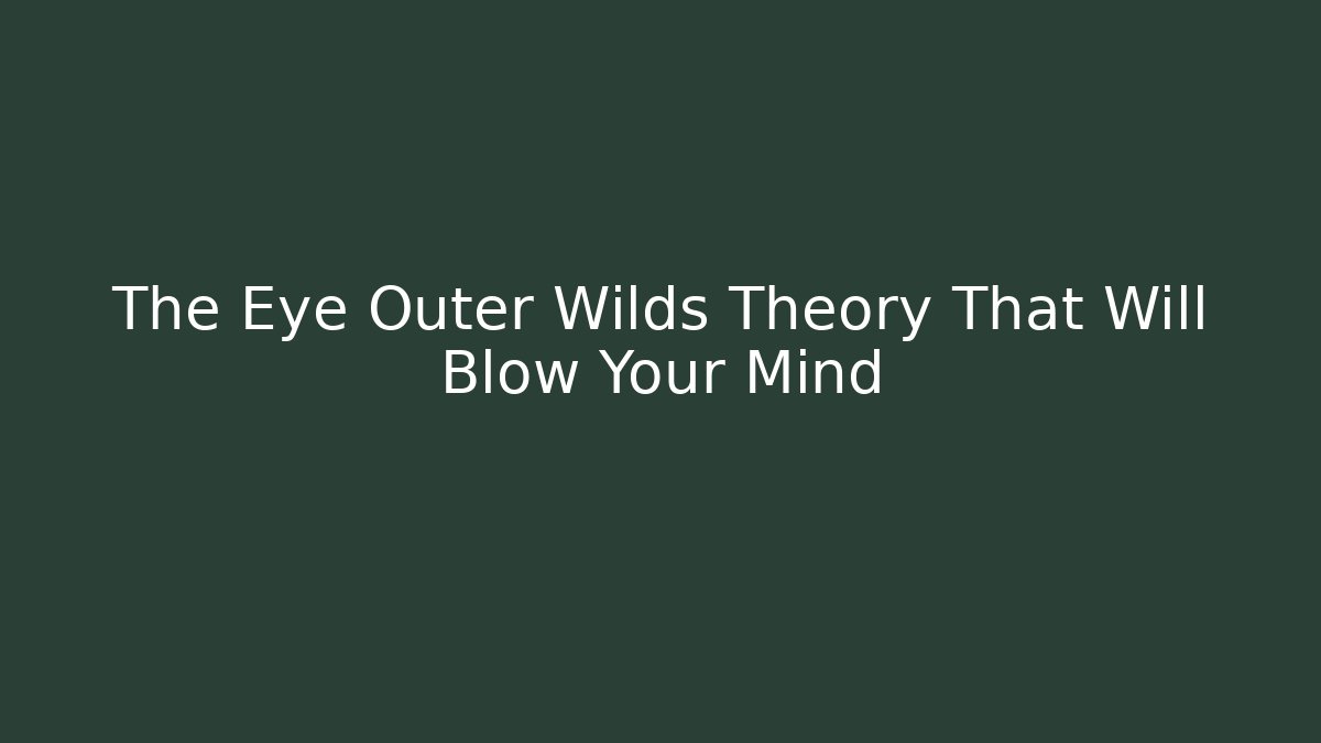 The Eye Outer Wilds Theory That Will Blow Your Mind - Buddy Program