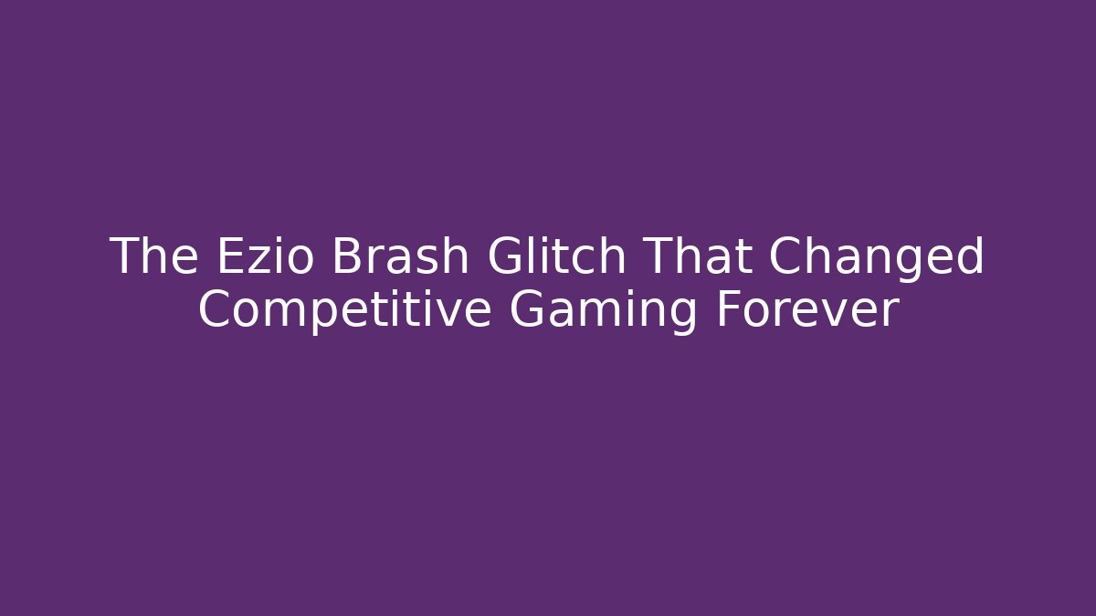 The Ezio Brash Glitch That Changed Competitive Gaming Forever