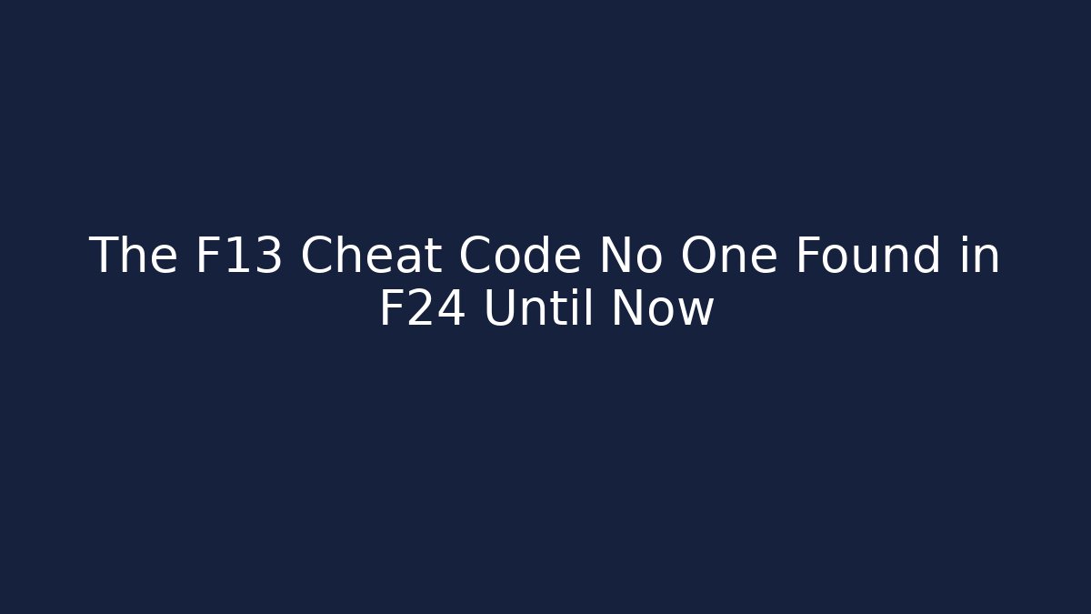 The F13 Cheat Code No One Found in F24 Until Now