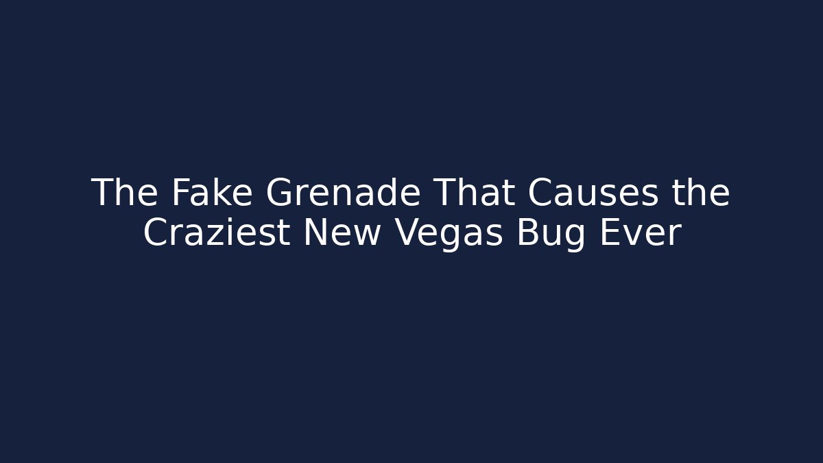 The Fake Grenade That Causes the Craziest New Vegas Bug Ever