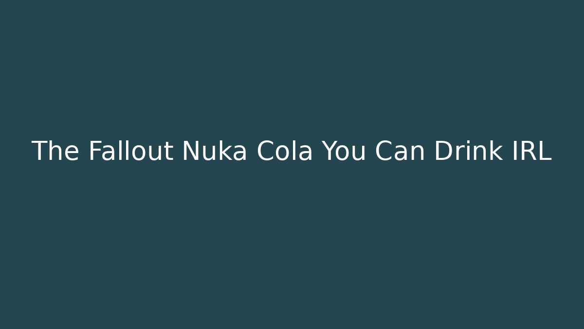 The Fallout Nuka Cola You Can Drink IRL - Buddy Program