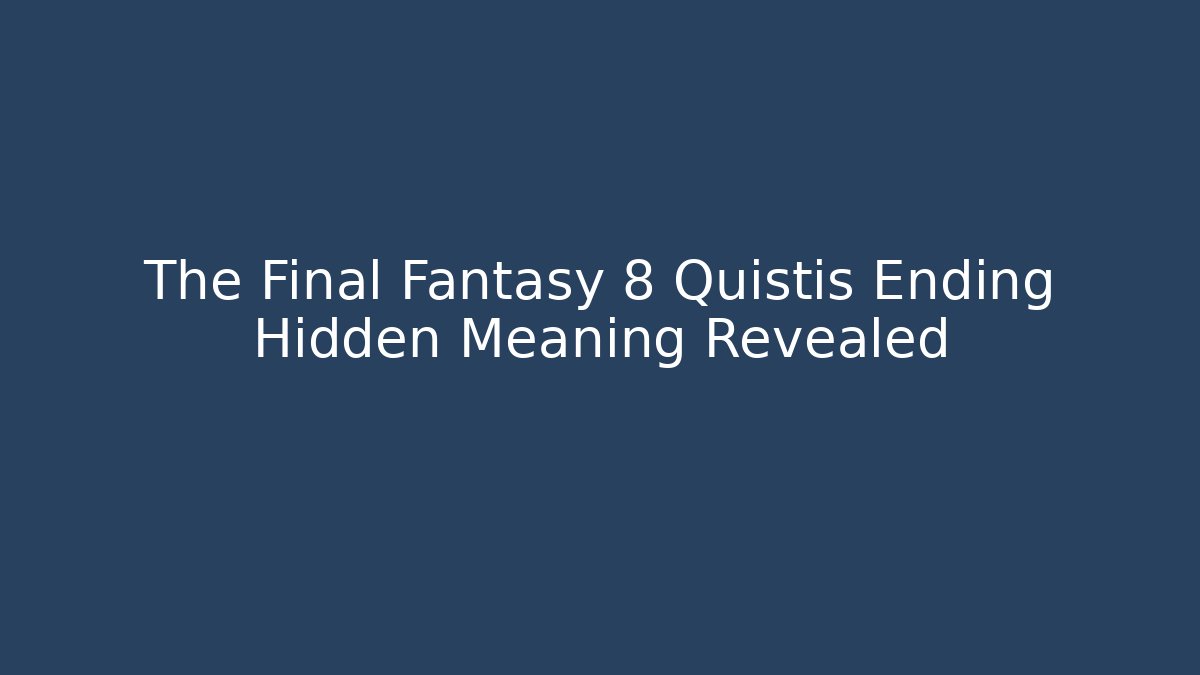 The Final Fantasy 8 Quistis Ending Hidden Meaning Revealed - Buddy Program