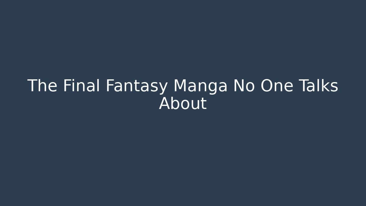 The Final Fantasy Manga No One Talks About