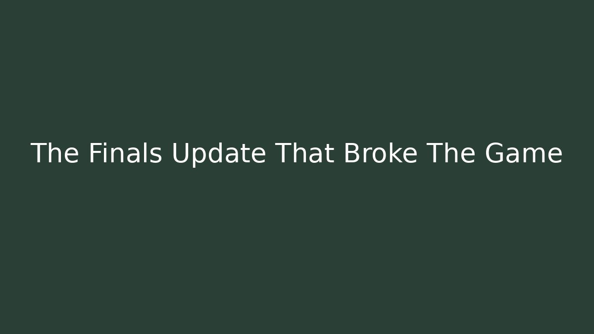 The Finals Update That Broke The Game