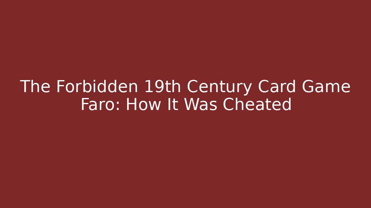 The Forbidden 19th Century Card Game Faro: How It Was Cheated