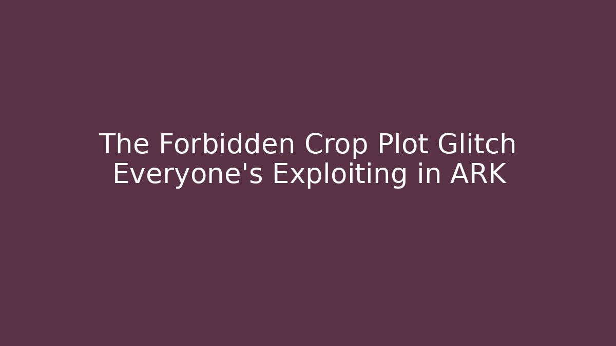 The Forbidden Crop Plot Glitch Everyone's Exploiting in ARK - Buddy Program