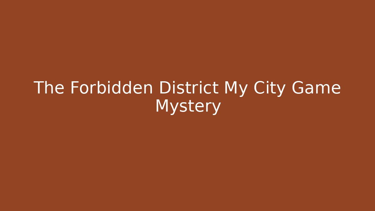 The Forbidden District My City Game Mystery