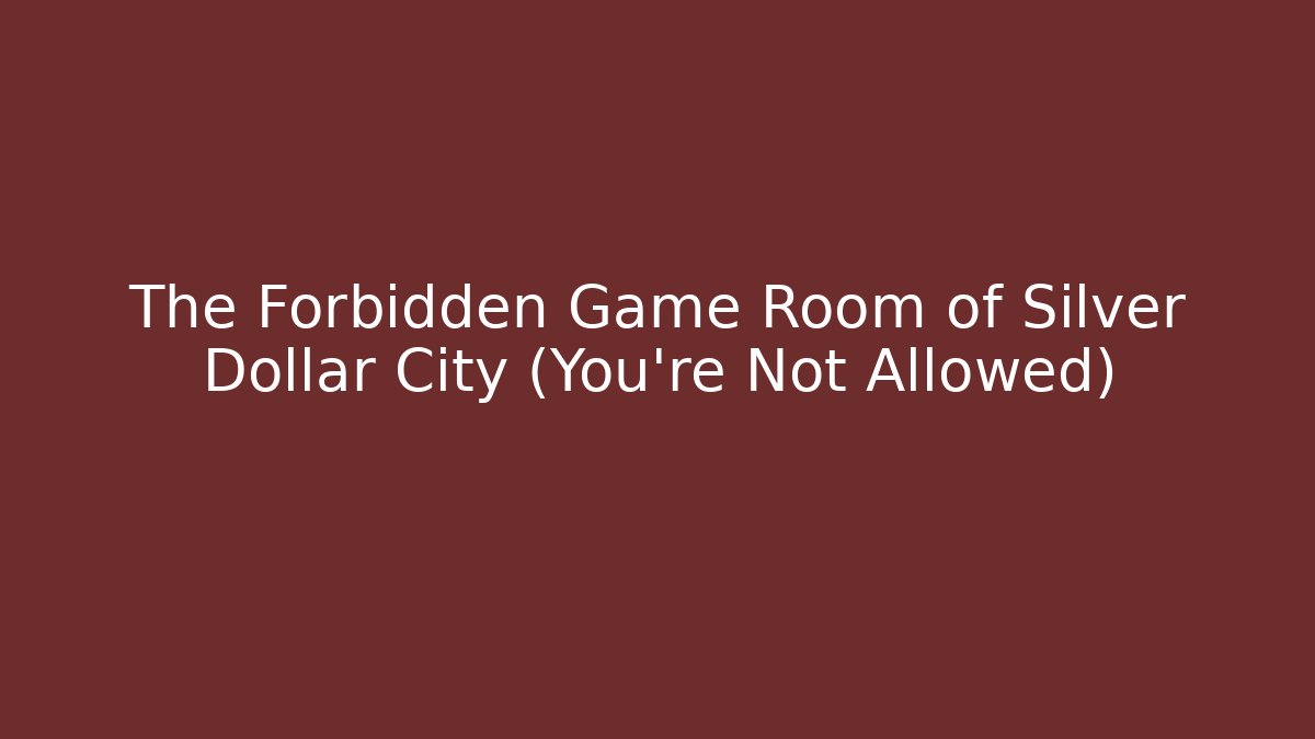 The Forbidden Game Room of Silver Dollar City (You're Not Allowed)