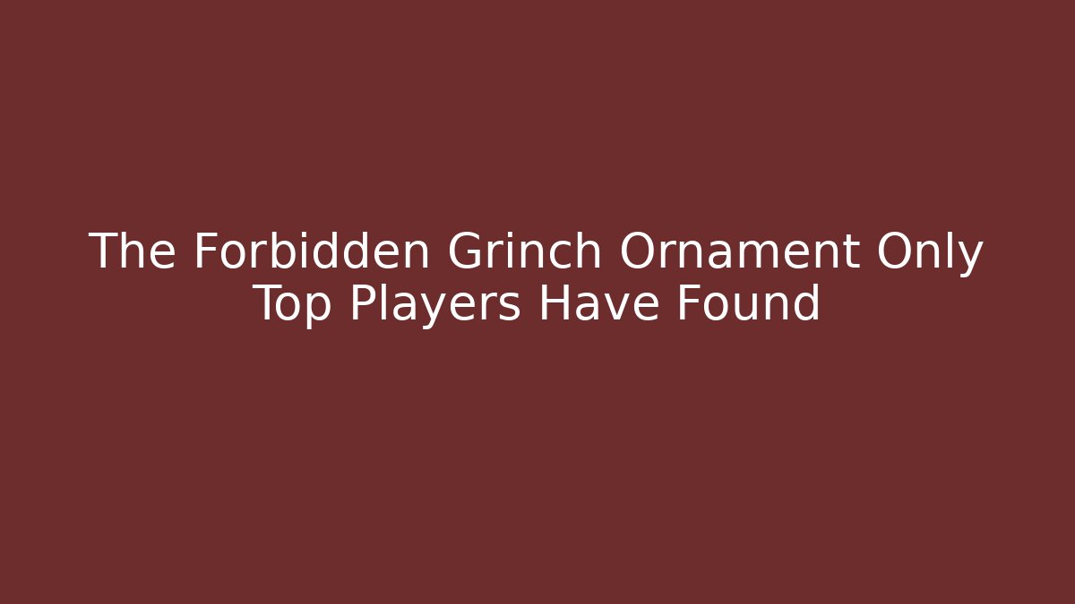 The Forbidden Grinch Ornament Only Top Players Have Found