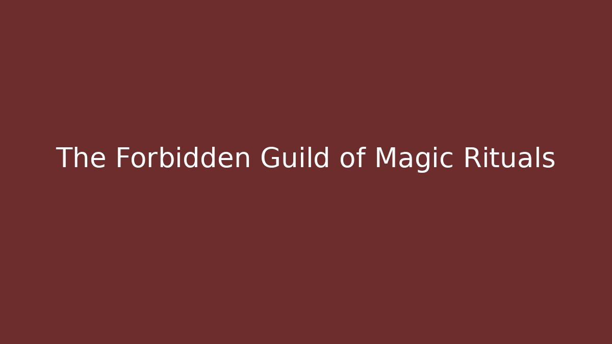 The Forbidden Guild of Magic Rituals