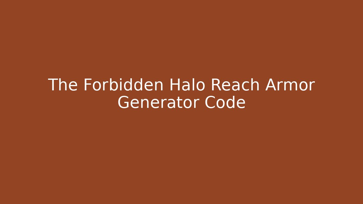 The Forbidden Halo Reach Armor Generator Code