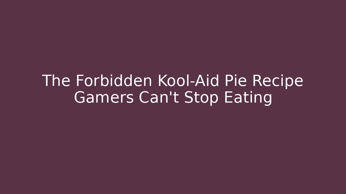 The Forbidden Kool-Aid Pie Recipe Gamers Can't Stop Eating