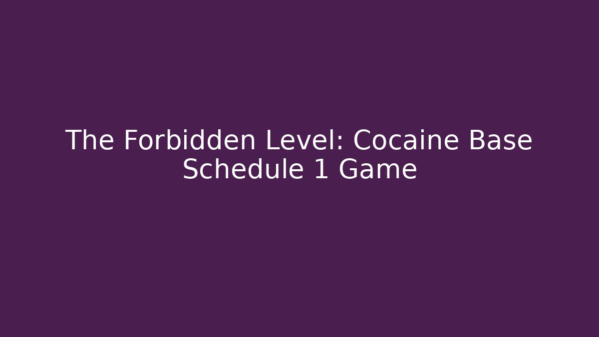 The Forbidden Level: Cocaine Base Schedule 1 Game