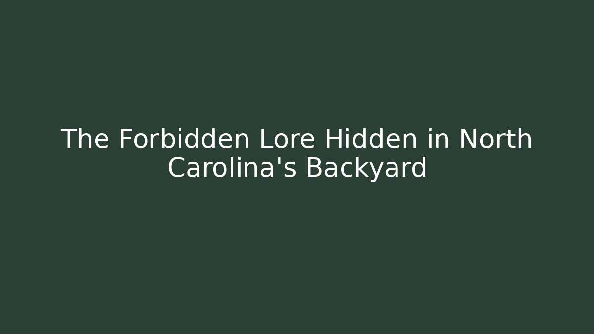 The Forbidden Lore Hidden in North Carolina's Backyard