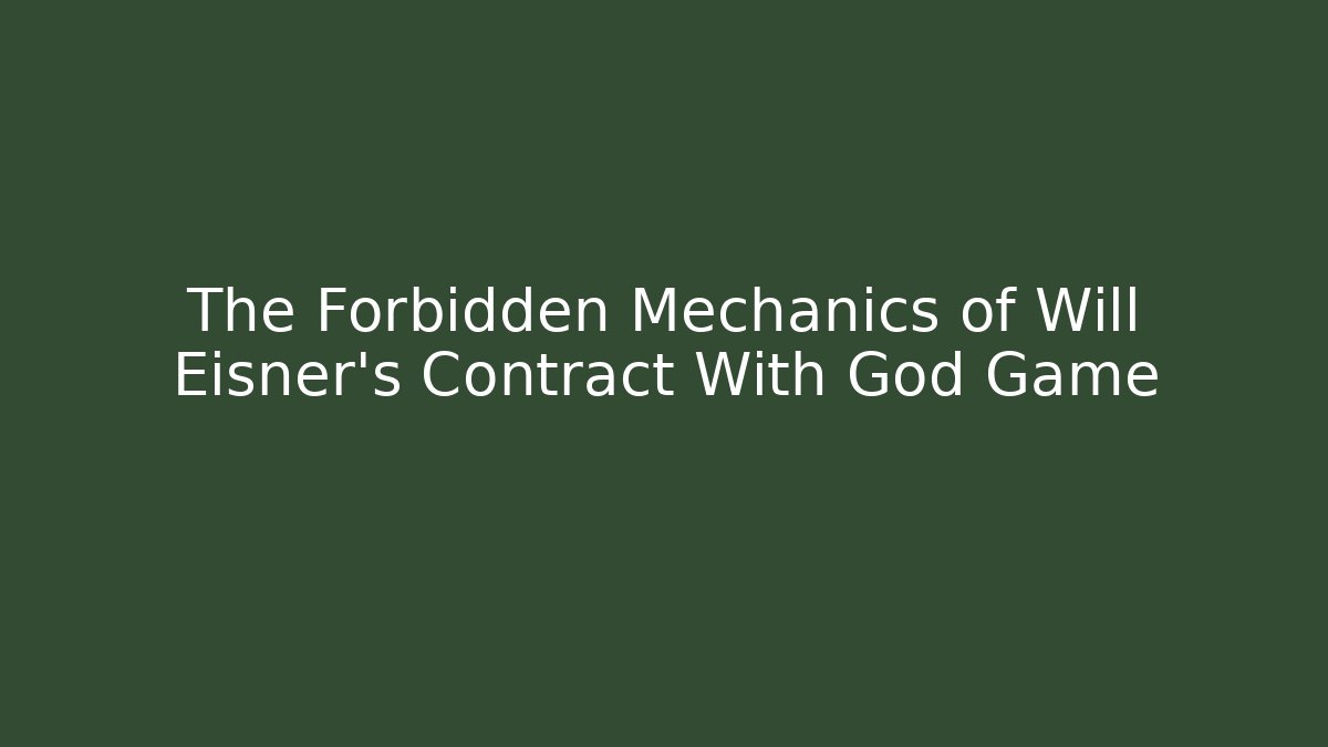 The Forbidden Mechanics of Will Eisner's Contract With God Game