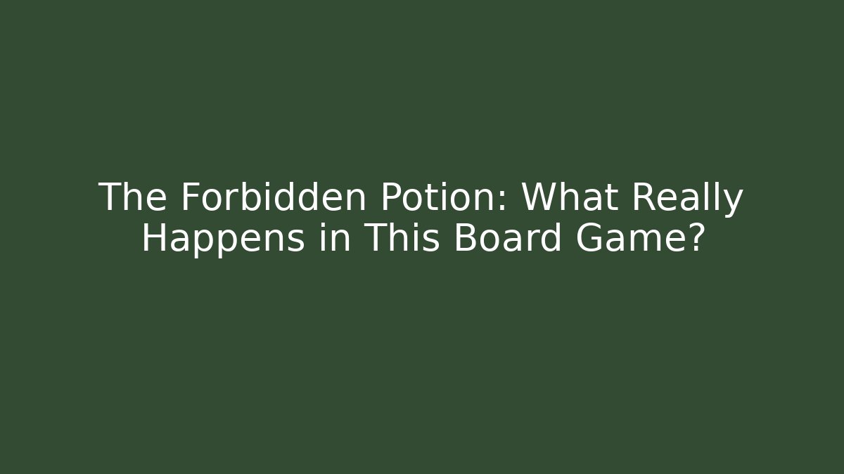 The Forbidden Potion: What Really Happens in This Board Game?