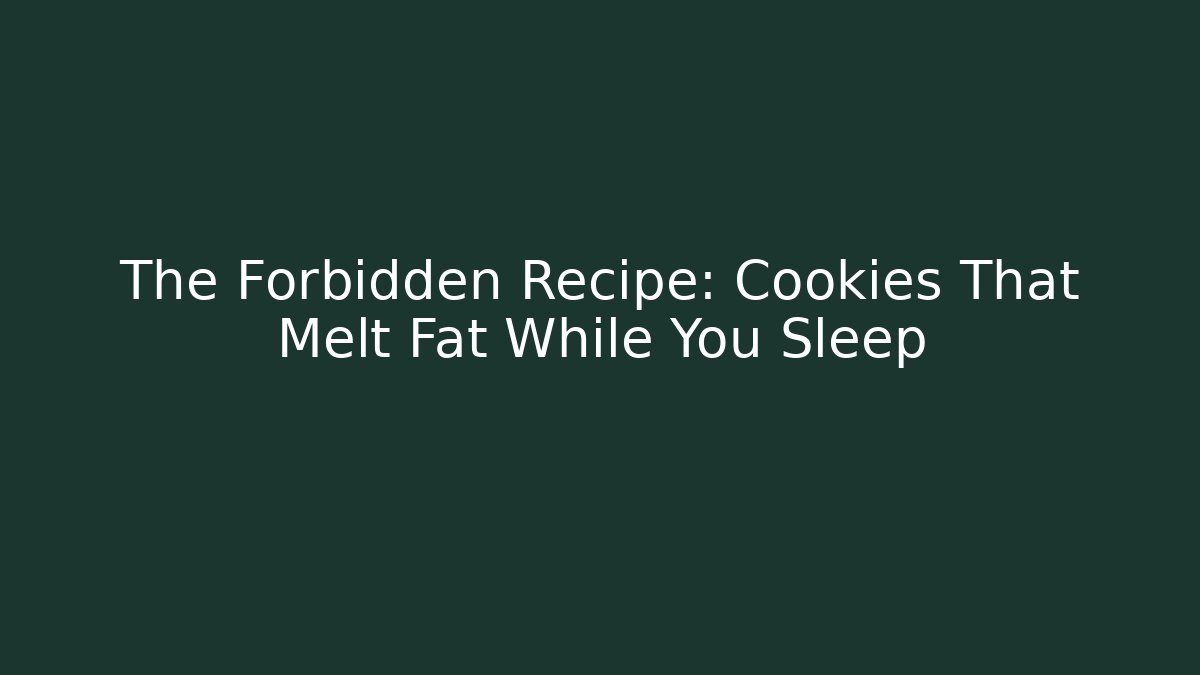 The Forbidden Recipe: Cookies That Melt Fat While You Sleep - Buddy Program