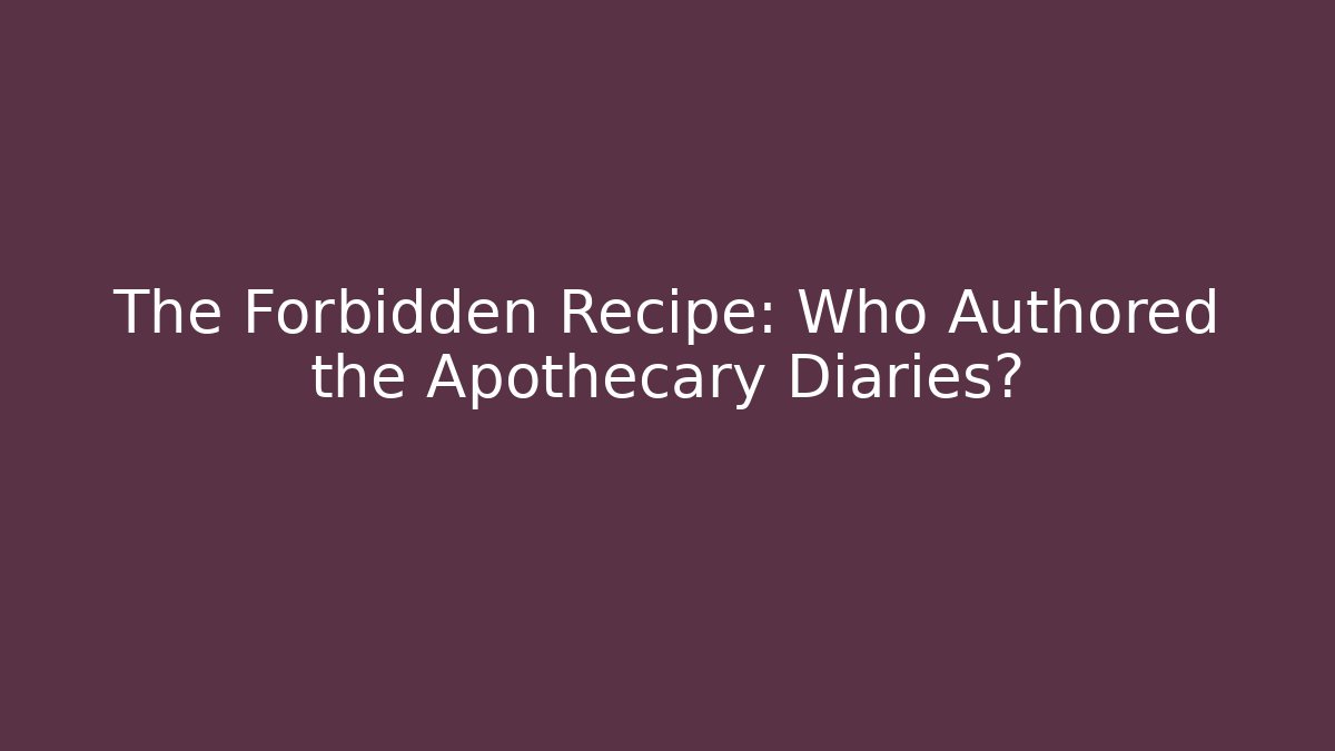The Forbidden Recipe: Who Authored the Apothecary Diaries?