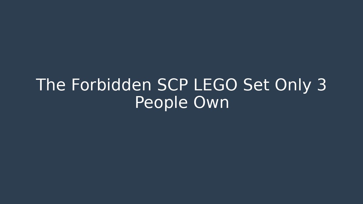 The Forbidden SCP LEGO Set Only 3 People Own
