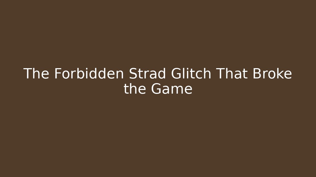 The Forbidden Strad Glitch That Broke the Game