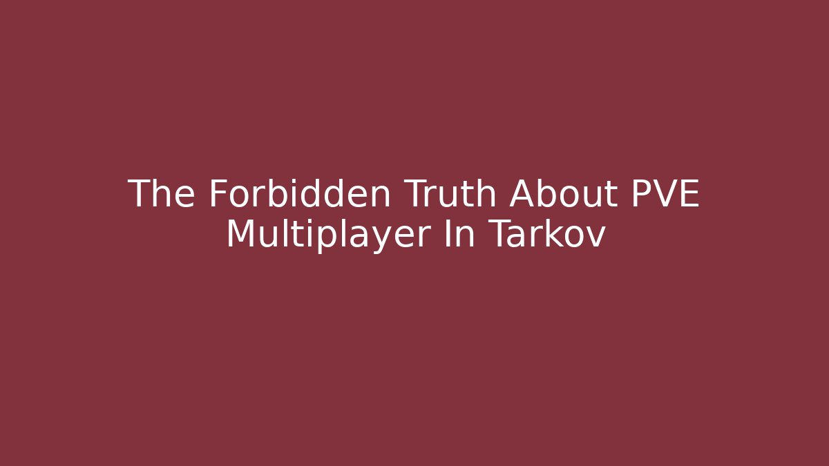 The Forbidden Truth About PVE Multiplayer In Tarkov