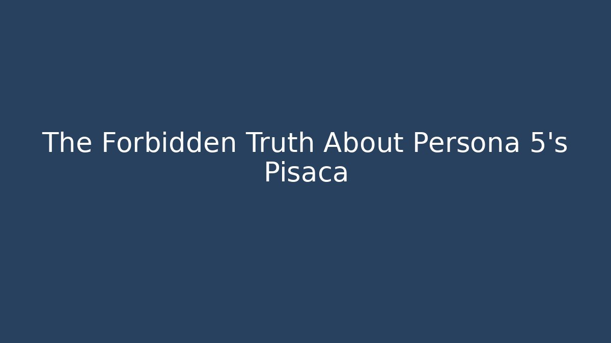 The Forbidden Truth About Persona 5's Pisaca