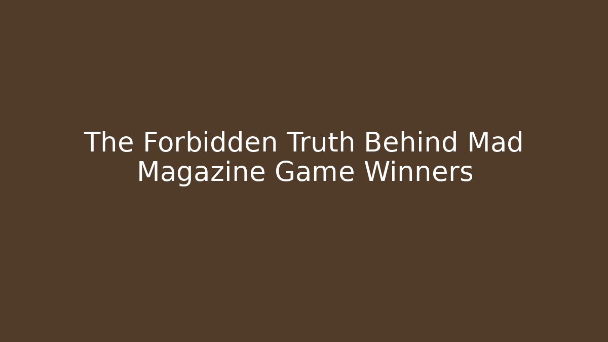 The Forbidden Truth Behind Mad Magazine Game Winners
