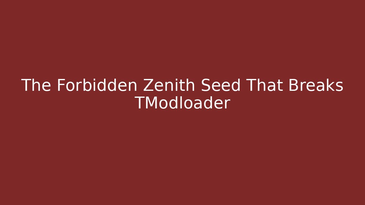The Forbidden Zenith Seed That Breaks TModloader