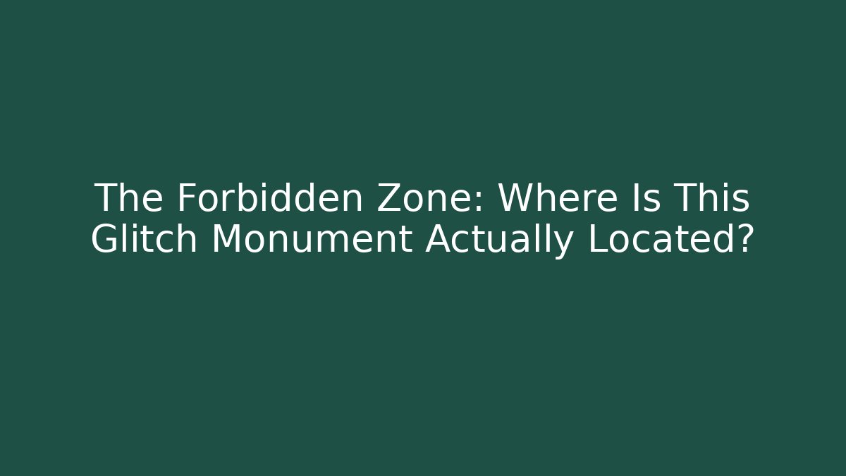 The Forbidden Zone: Where Is This Glitch Monument Actually Located?
