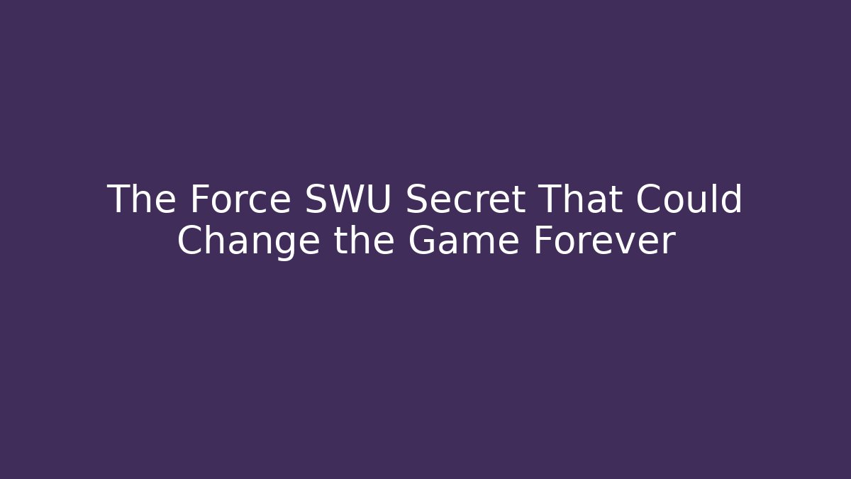 The Force SWU Secret That Could Change the Game Forever
