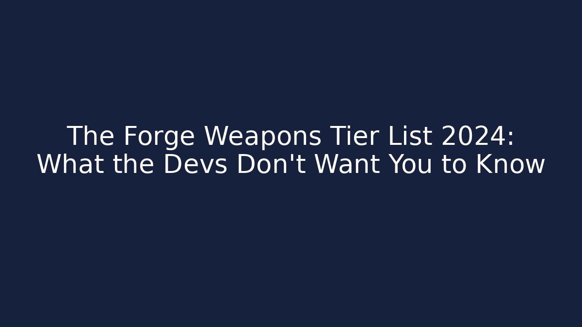 The Forge Weapons Tier List 2024: What the Devs Don't Want You to Know - Buddy Program