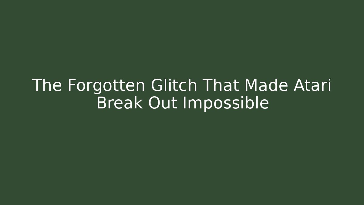 The Forgotten Glitch That Made Atari Break Out Impossible