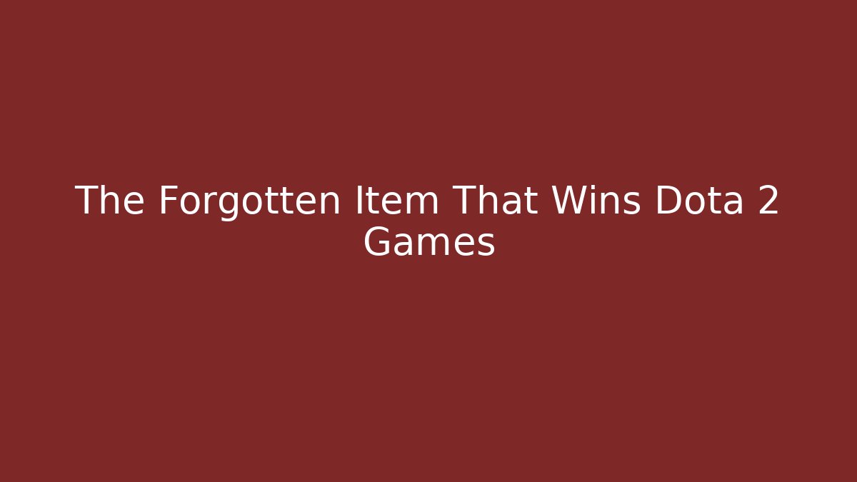 The Forgotten Item That Wins Dota 2 Games