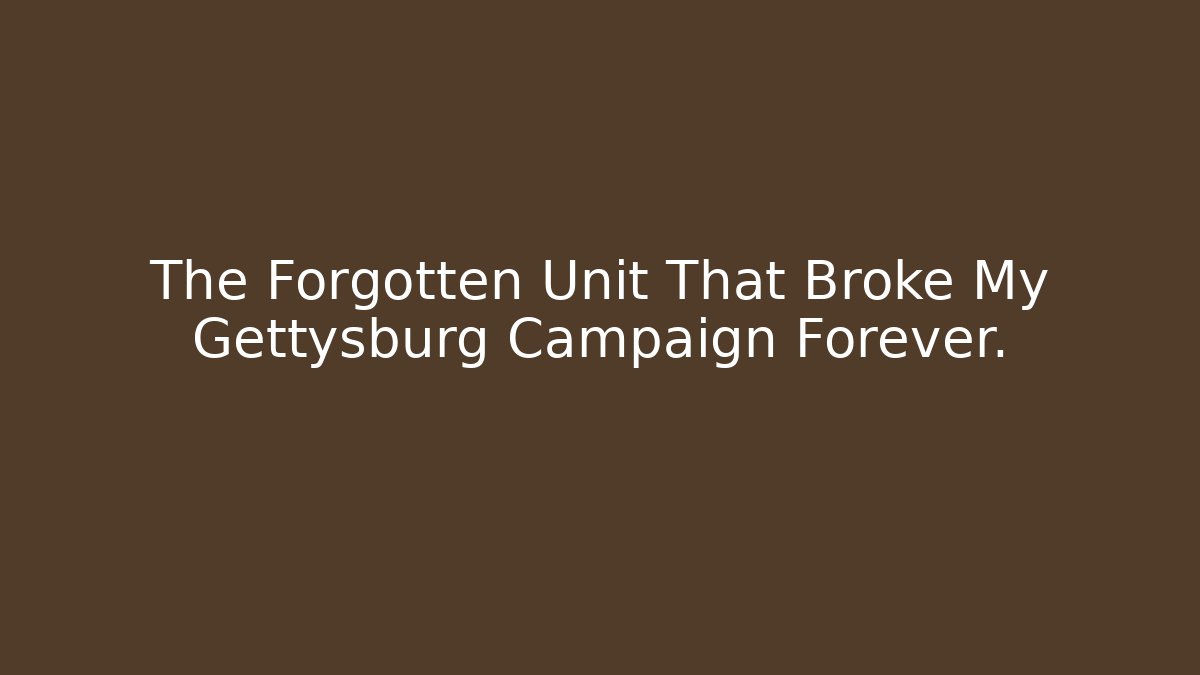 The Forgotten Unit That Broke My Gettysburg Campaign Forever. - Buddy Program