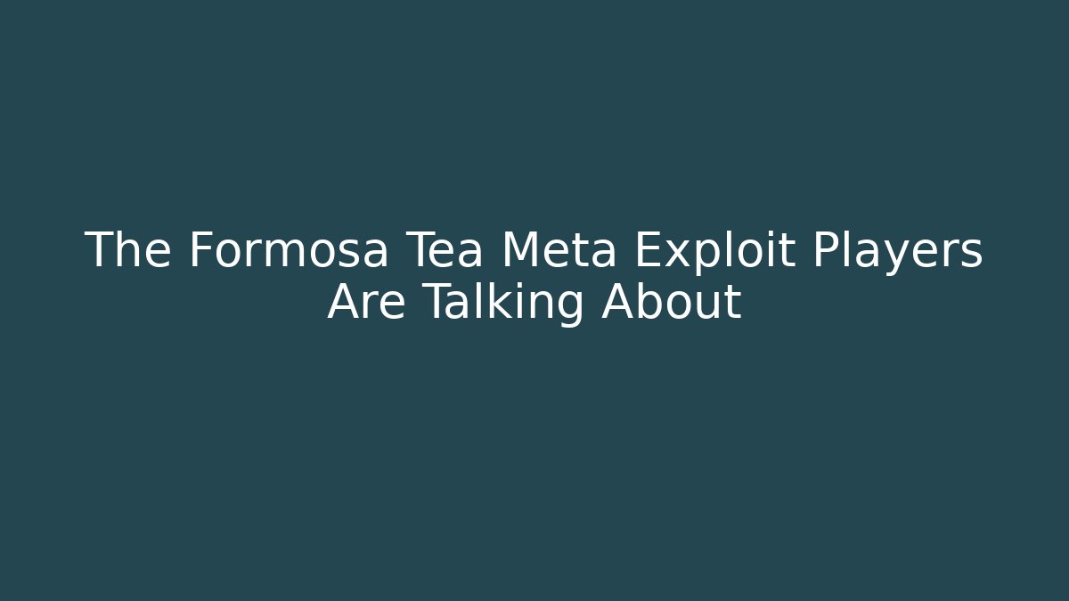 The Formosa Tea Meta Exploit Players Are Talking About - Buddy Program