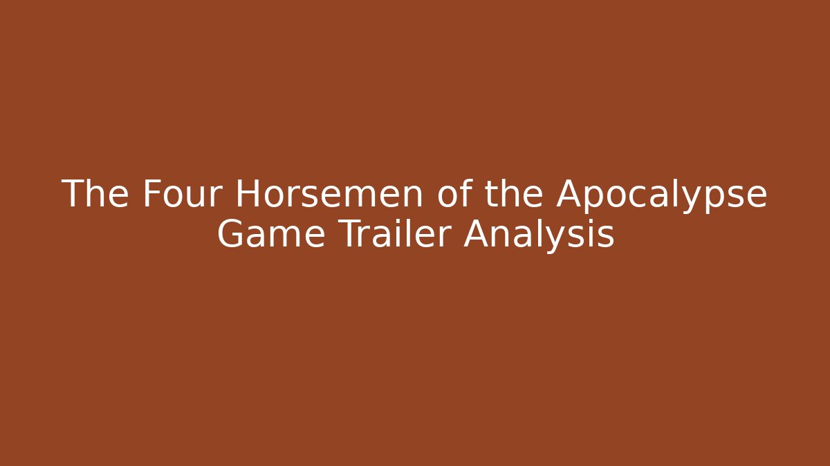 The Four Horsemen of the Apocalypse Game Trailer Analysis