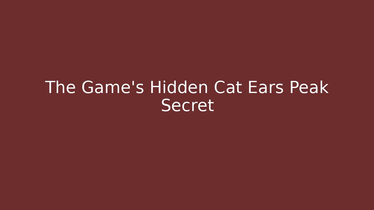 The Game’s Hidden Cat Ears Peak Secret
