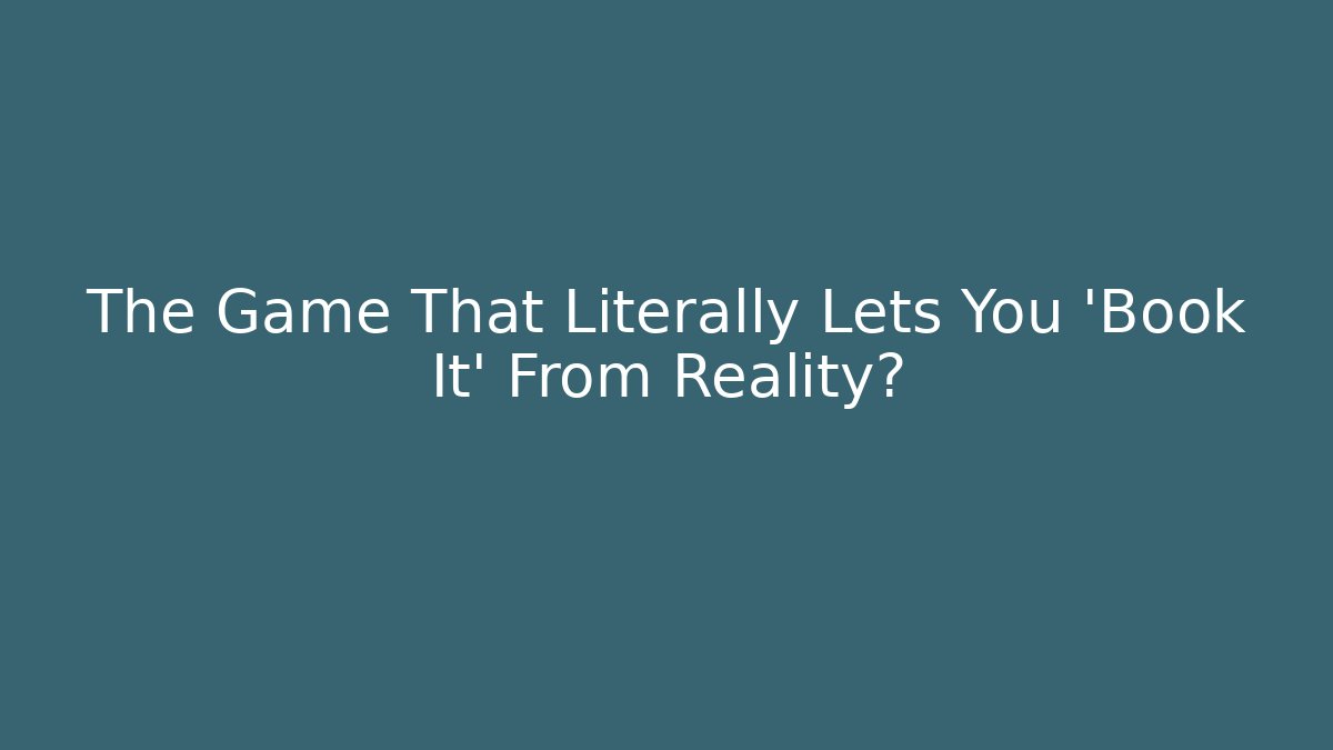 The Game That Literally Lets You 'Book It' From Reality? - Buddy Program