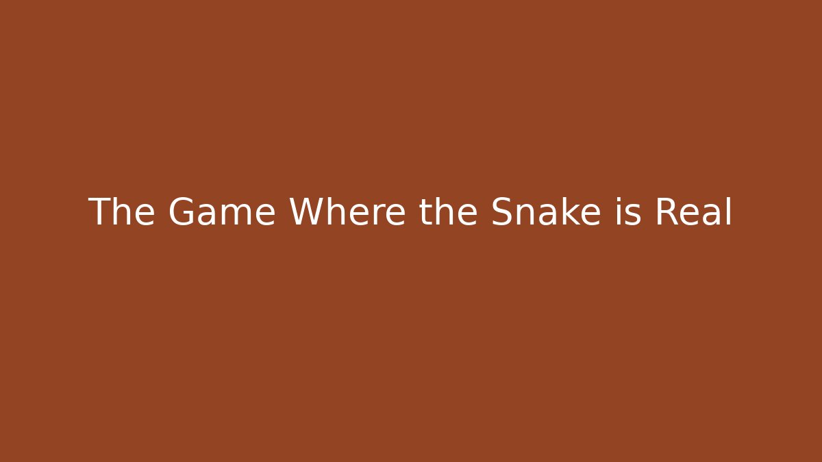 The Game Where the Snake is Real