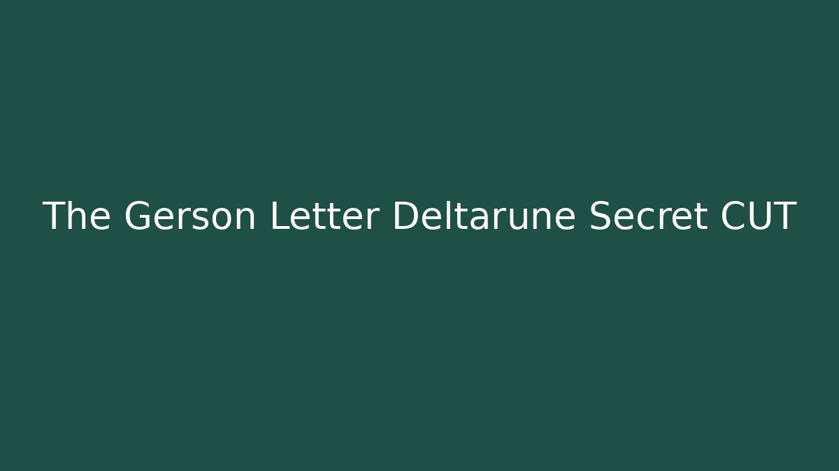 The Gerson Letter Deltarune Secret CUT