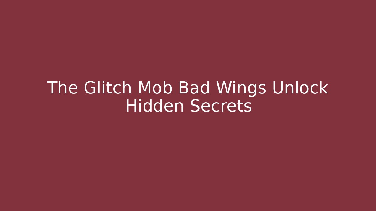 The Glitch Mob Bad Wings Unlock Hidden Secrets - Buddy Program