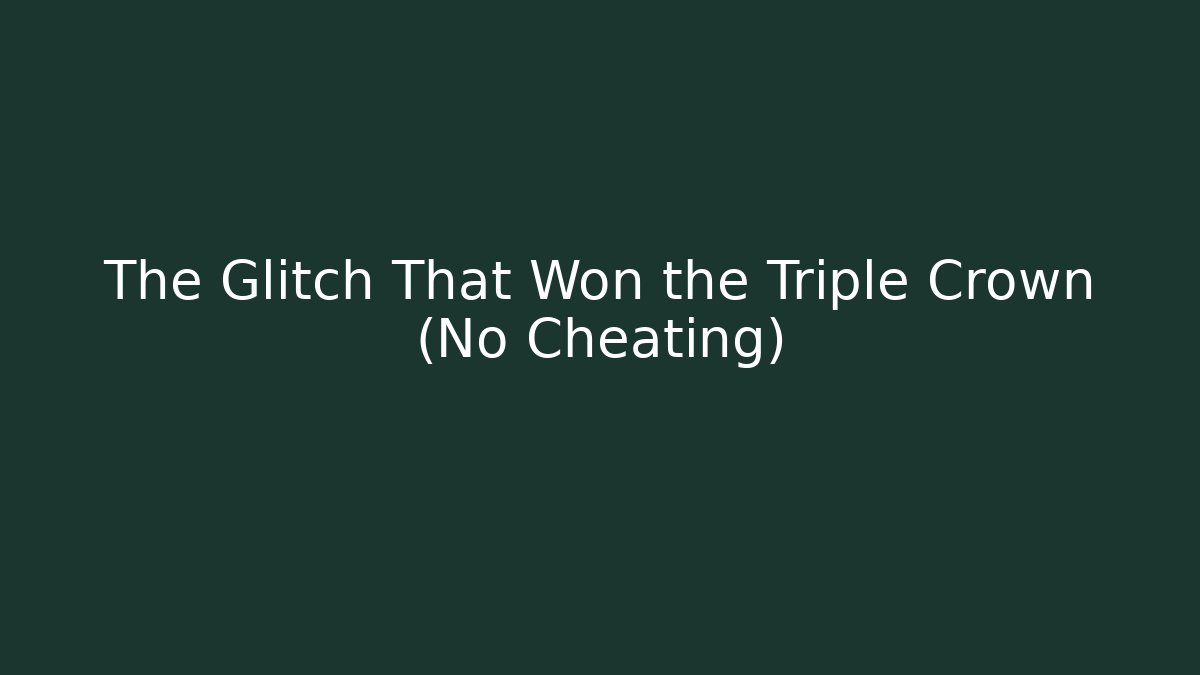 The Glitch That Won the Triple Crown (No Cheating) - Buddy Program